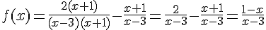 f(x)=\frac {2(x+1)}{(x-3)(x+1)} -\frac {x+1}{x-3} =\frac{2}{x-3} -\frac{x+1}{x-3} =\frac{1-x}{x-3}